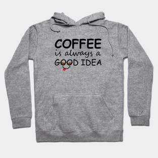 Coffee is always a good idea Hoodie